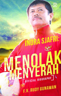 Indra Sjafri : menolak menyerah : [official biography]