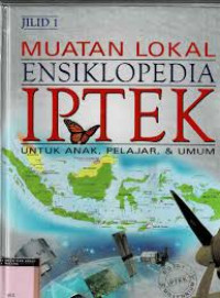 Image of Muatan Lokal Ensiklopedia IPTEK Untuk Anak, Pelajar, Dan Umum JILID 1
