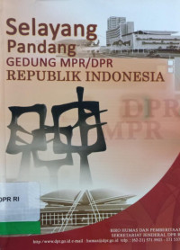 Selayang Pandang  Gedung MPR/DPR Republik Indonesia