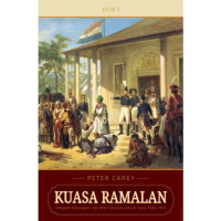 Kuasa ramalan : Pangeran Diponegoro dan akhir tatanan lama di Jawa, 1785-1855