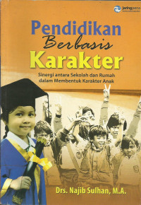 Image of Pendidikan berbasis karakter : sinergi antara sekolah dan rumah dalam membentuk karakter anak