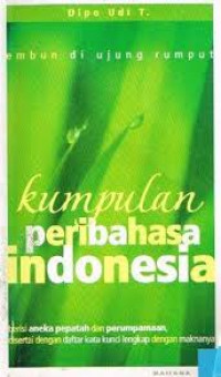 Image of Kumpulan Peribahasa Indonesia (Embun di Ujung Rumput) : Berisi Aneka Pepatah dan Perumpamaan, Disertai dengan Daftar Kata Kunci Lengkap dengan Maknanya