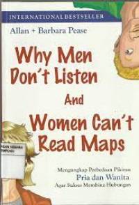 Why men don\'t listen and women can\'t read maps : mengungkap perbedaan pikiran pria dan wanita agar sukses membina hubungan